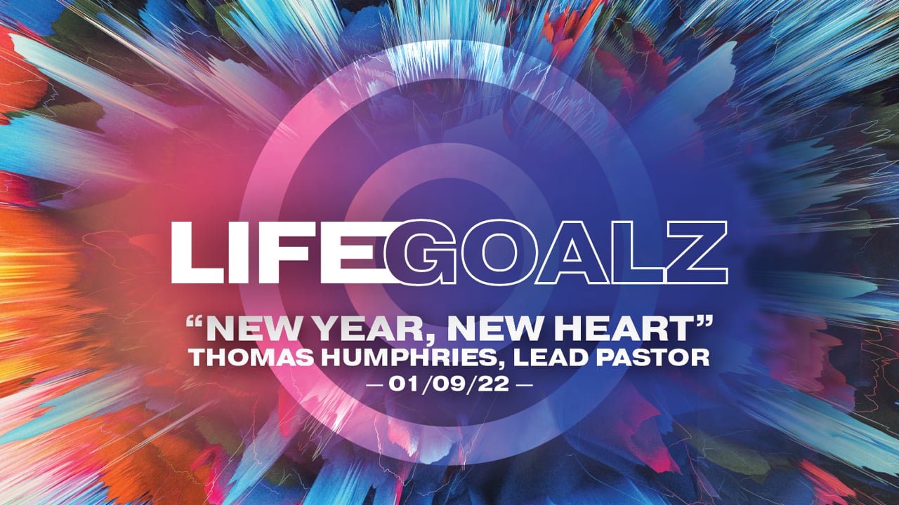 LifeGoalz | "New Year, New Heart" | Thomas Humphries, Lead Pastor