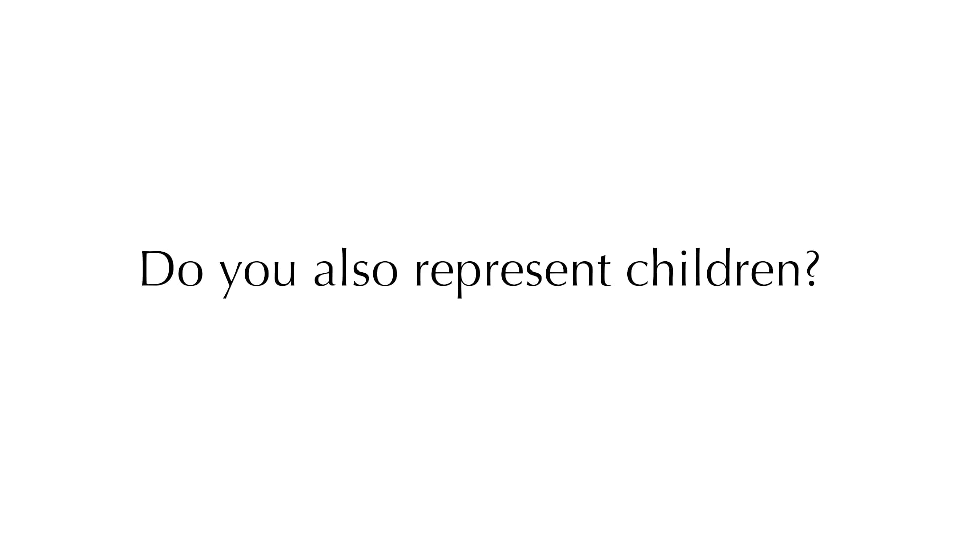 Do you also represent children