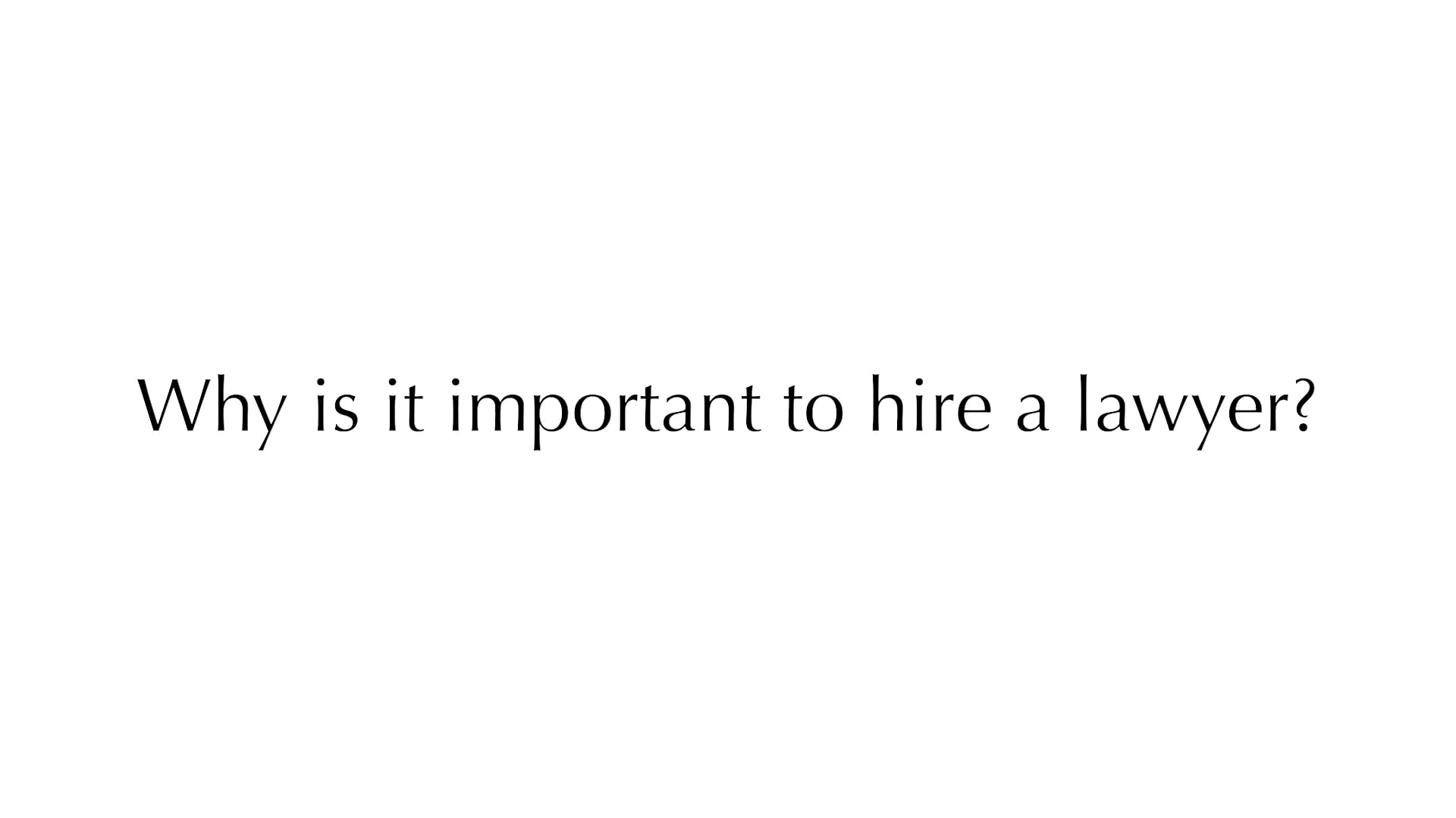 Why is it important to hire a lawyer