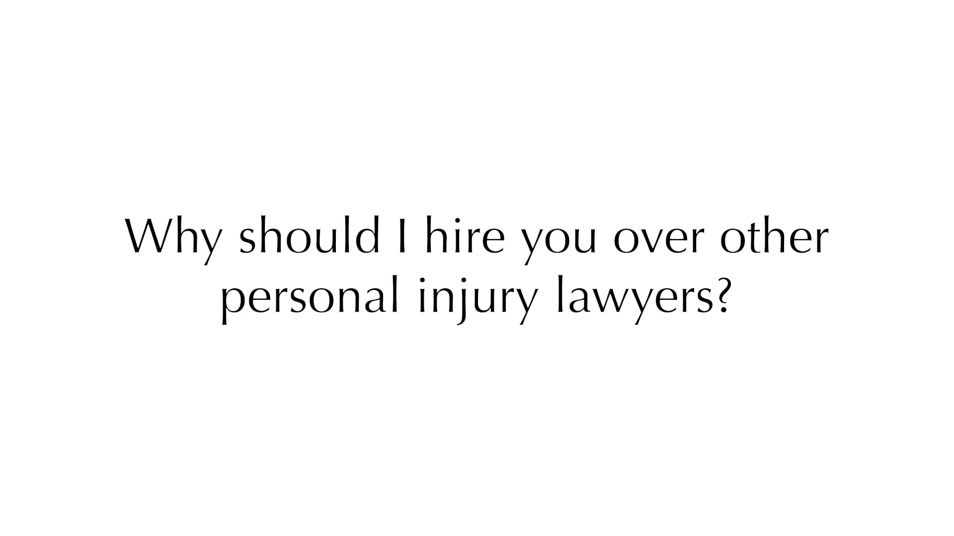 Why should I hire you over other personal injury lawyers