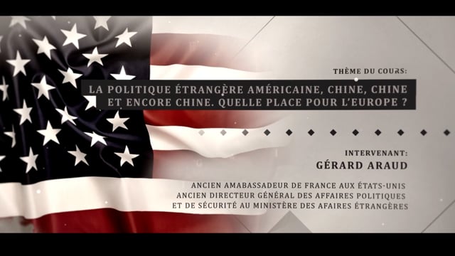 Gérard Araud: « la politique étrangère américaine, Chine, Chine et encore Chine. Quelle place pour l’Europe ? »