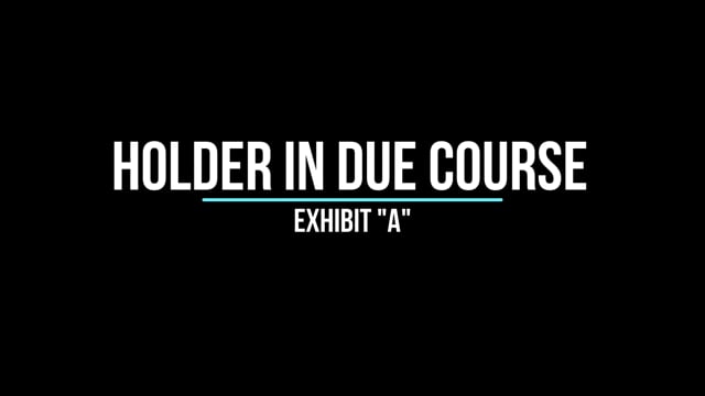 Exhibit "A" Holder in Due Course