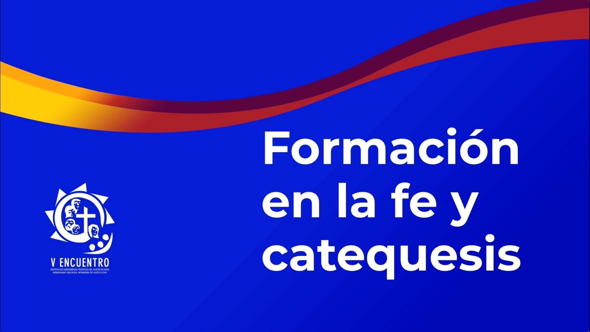 Resumen de las Memorias y Conclusiones- Formación en la fé y catequesis