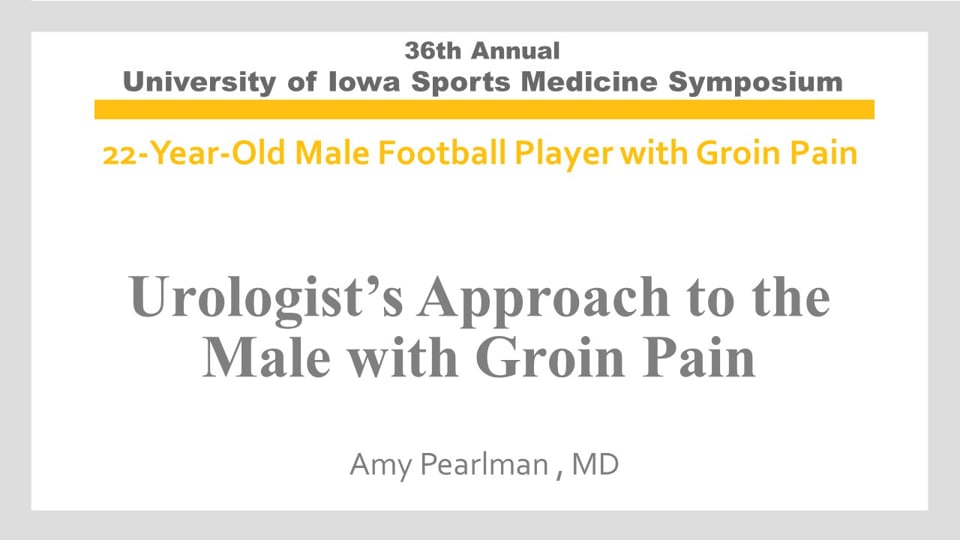 U of Iowa 36th Sports Med Symposium: Urologist’s Approach to the Male with Groin Pain
