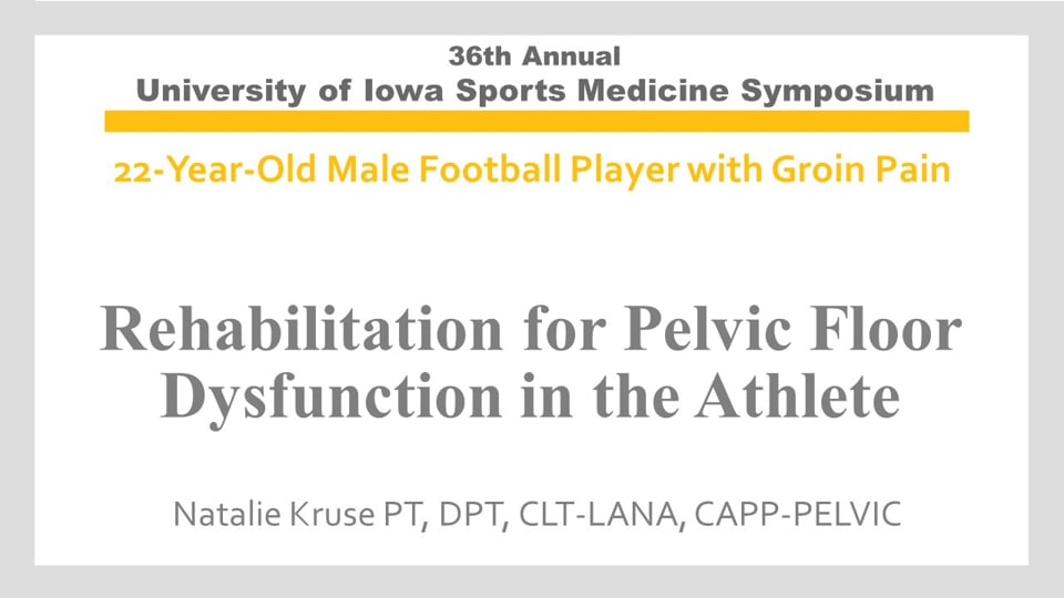 U of Iowa 36th Sports Med Symposium: Rehabilitation for Pelvic Floor Dysfunction in the Athlete