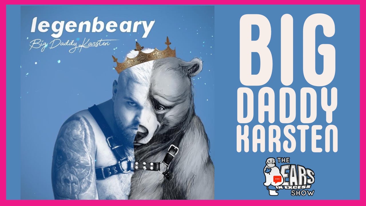 THE LEGENBEARY BIG DADDY KARSTEN | The BEARS in EXCESS Show