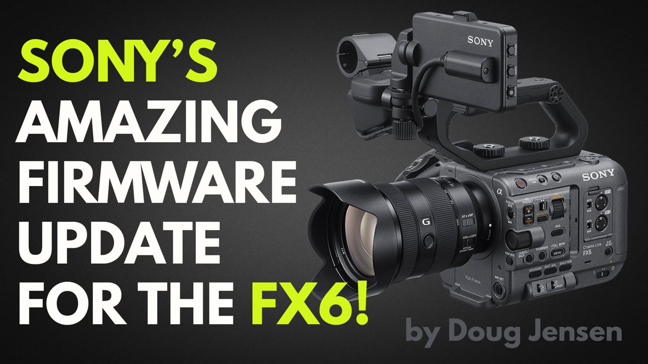 Sony's Amazing Firmware Update for the FX6!