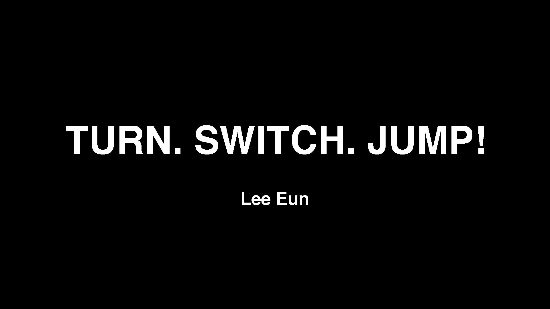 Turn. Switch. Jump! by Lee Eun on Vimeo
