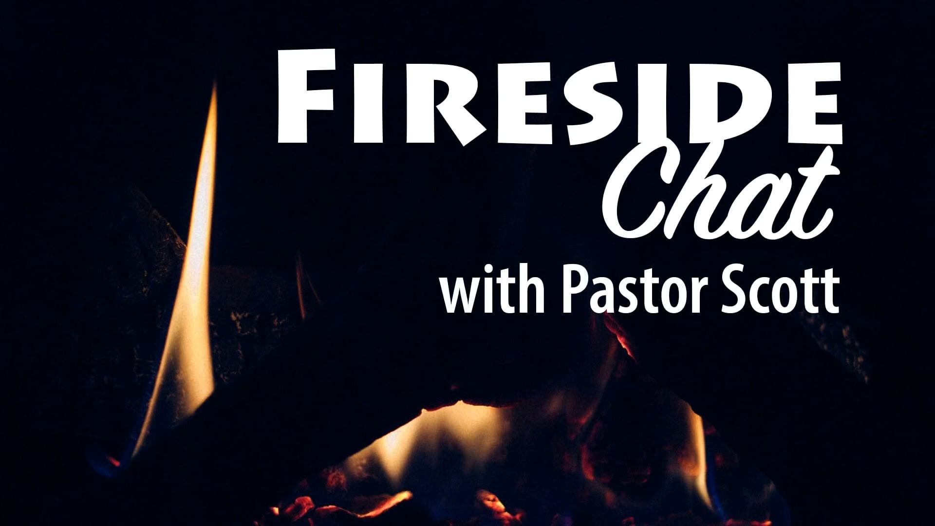 01.16.22 - Fireside Chat w/Pastor Scott