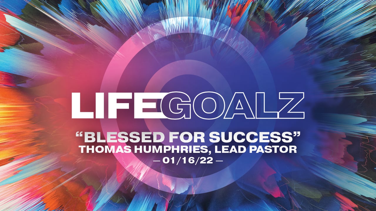 LifeGoalz | "Blessed for Success" | Thomas Humphries, Lead Pastor