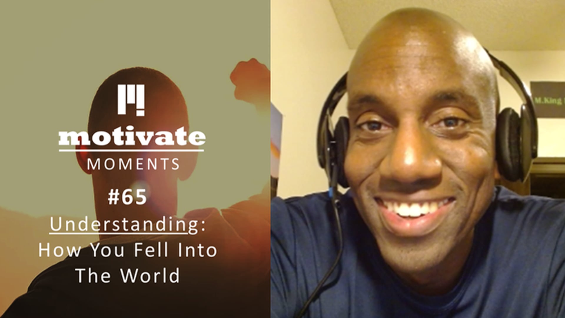 Motivate Moments #65 Understanding - How You Fell Into the World