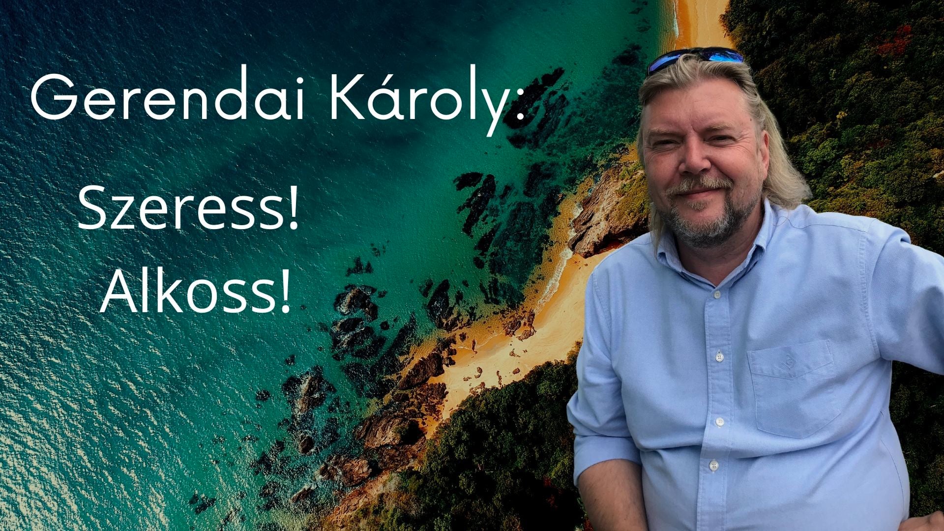 Gerendai Károly:Szeress! Alkoss! 