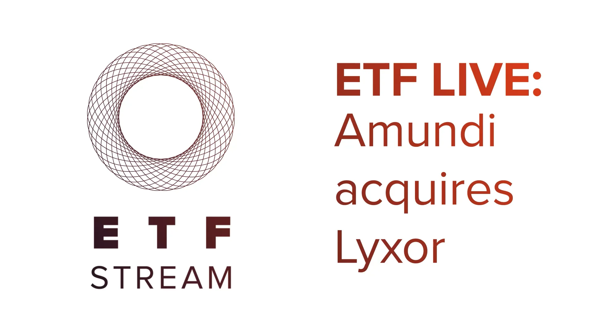 ETF Live - Amundi Aquires Lyxor