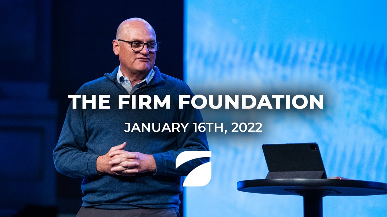 The Firm Foundation - Pastor Willy Rice (January 12th, 2022)