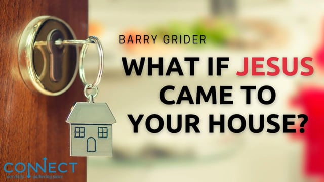 Barry Grider – What Jesus Came to Your House – 12_13_2021