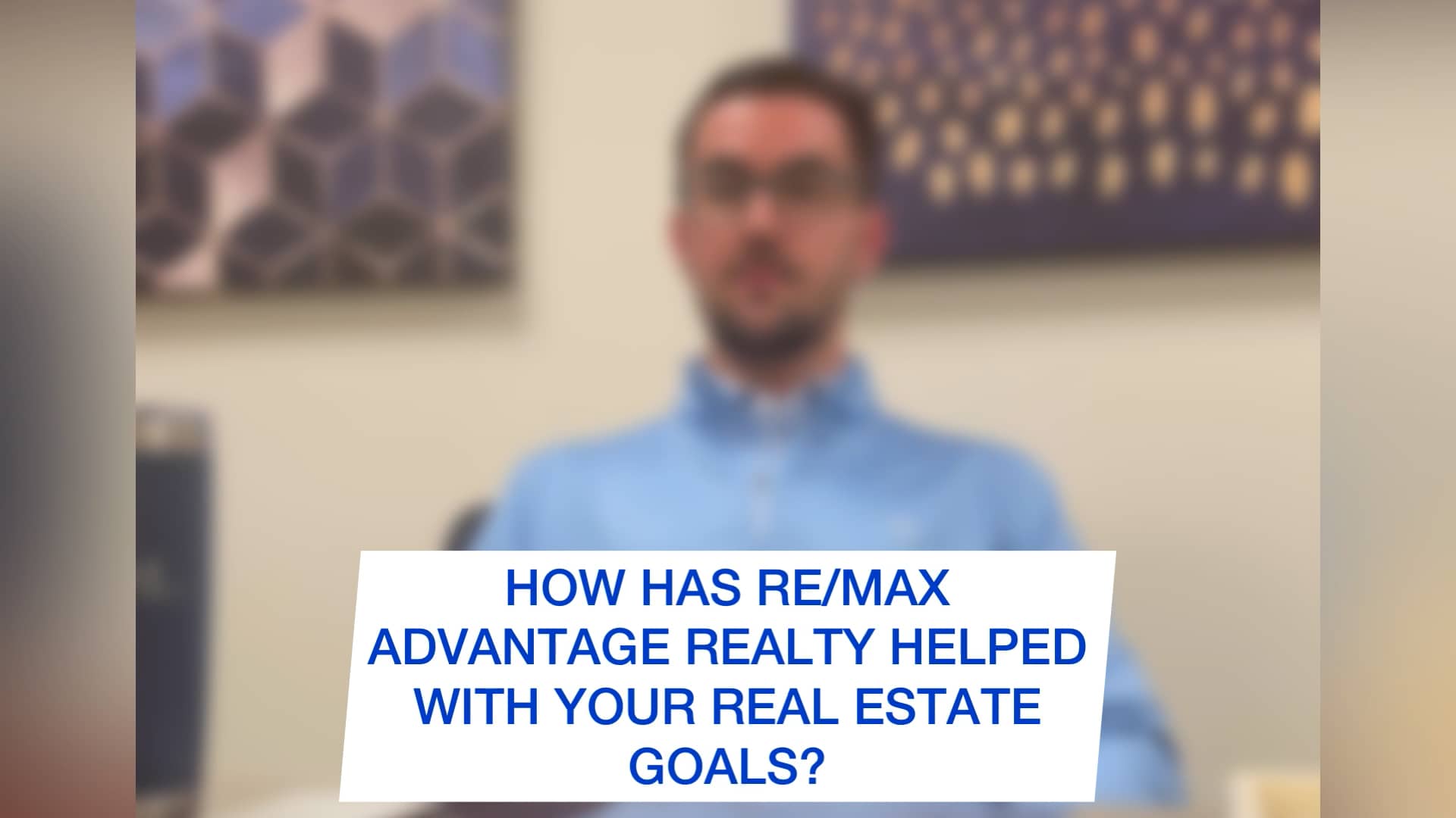How has RE/MAX Advantage Realty helped you reach your Real Estate Goals