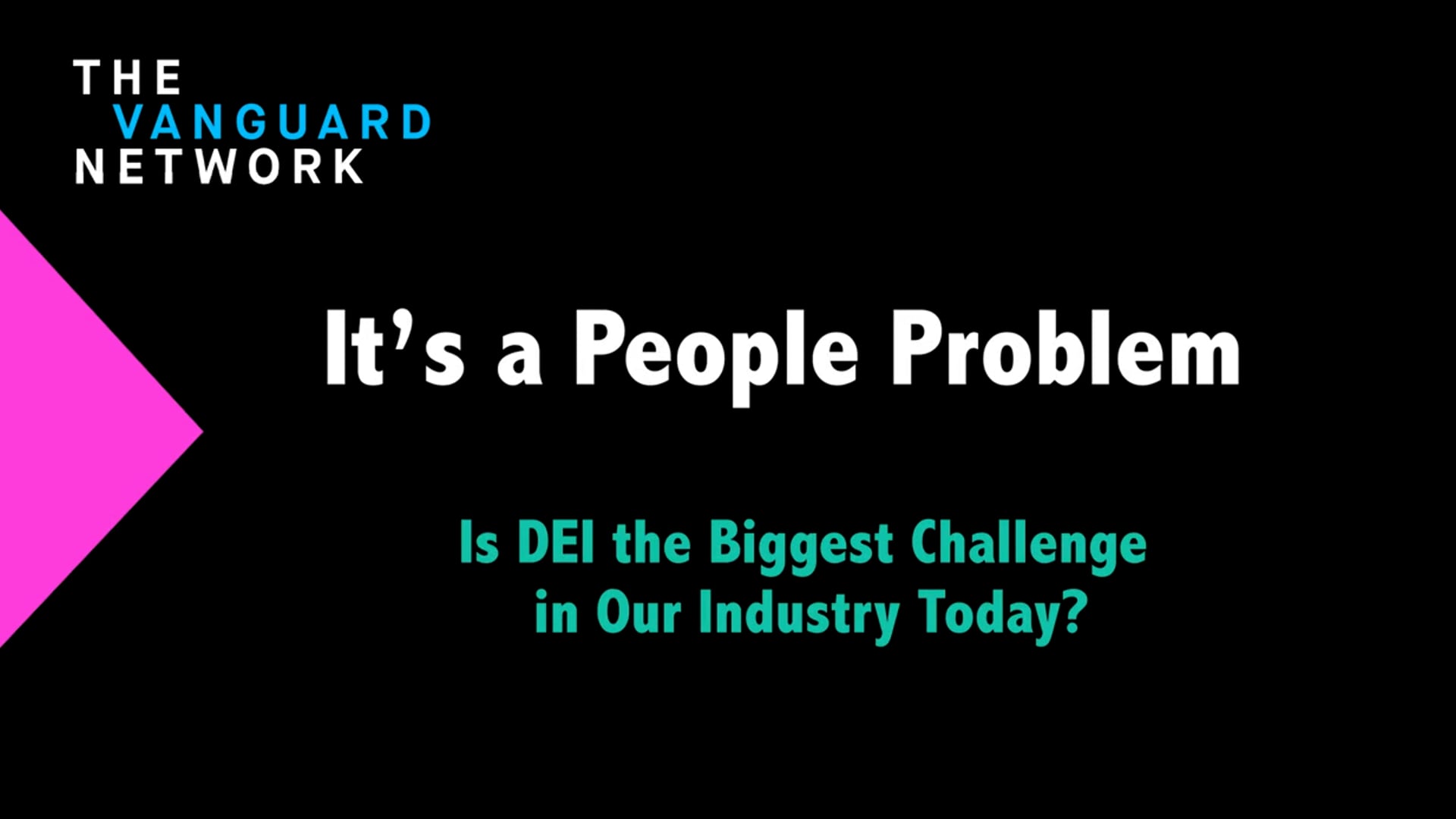 It's a People Problem:  Is DEI the Biggest Challenge in our Industry Today?