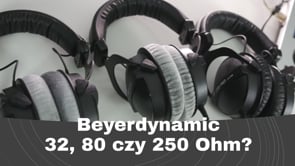 beyerdynamic DT770 Pro 32 80 czy 250 Ohm?