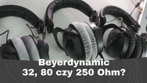 beyerdynamic DT770 Pro 32 80 czy 250 Ohm?