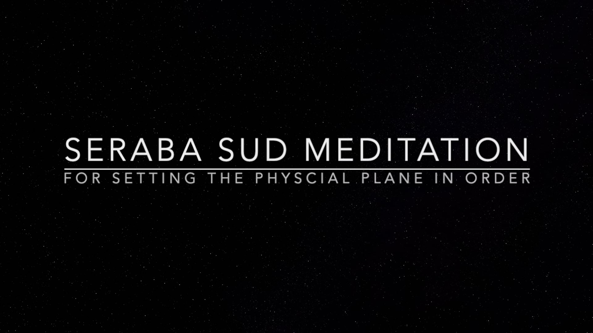 SERABA SUD MEDITATION -for setting the physical plane in order