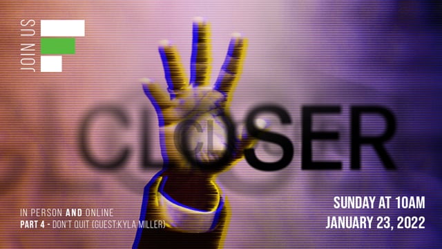Closer Part 4 // "Don't Quit"