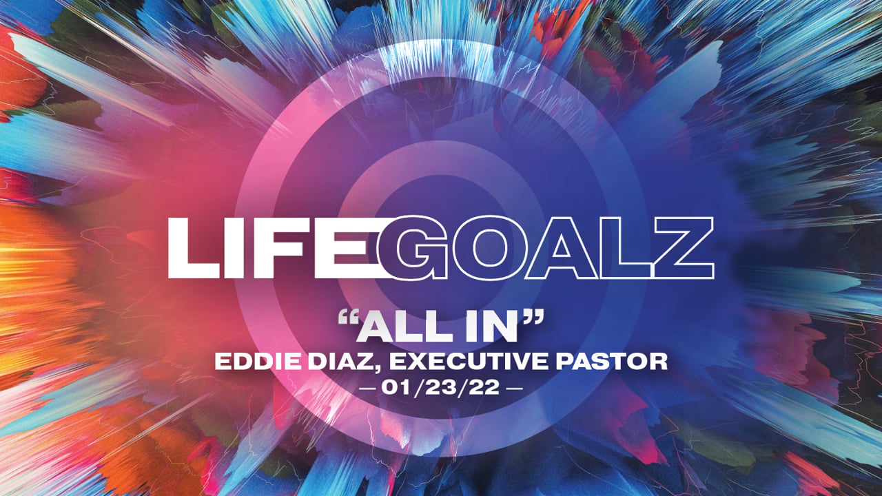 LifeGoalz | "All In..." | Eddie Diaz, Executive Pastor
