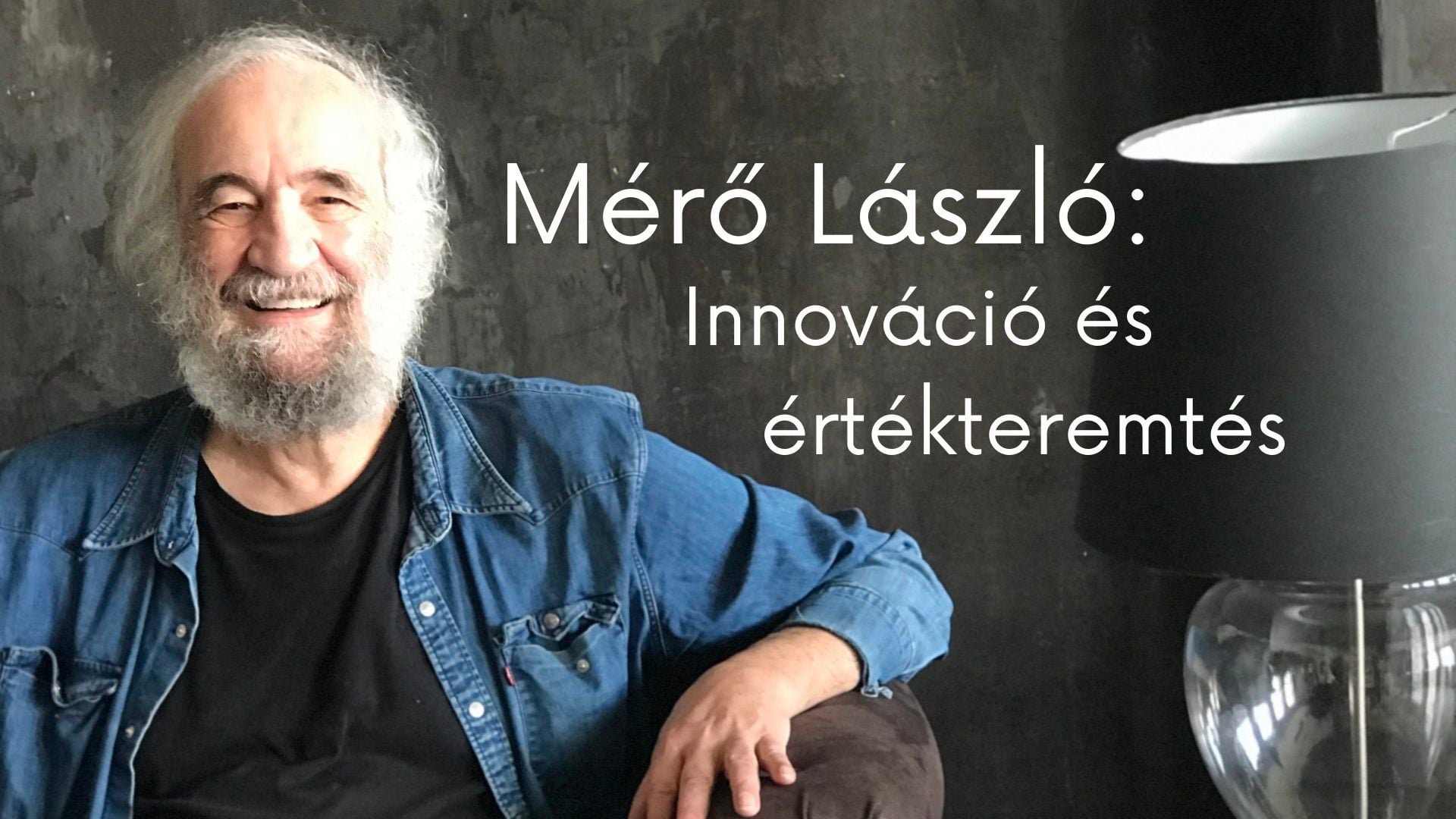 Dr. Mérő László:Innováció és értékteremtés 