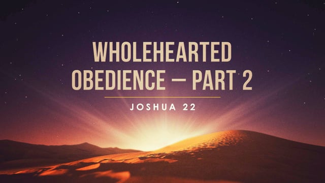 Wholehearted Obedience – Part 2