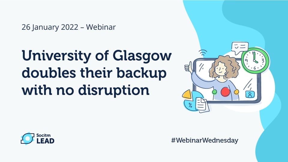 Webinar Wednesday – University of Glasgow doubles their backup with no disruption - 26th Jan 2022