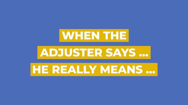 When the Adjuster Says ... He Really Means ...