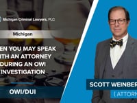 When You May Speak With An Attorney During An OWI Investigation | Scott Weinberg - Michigan
