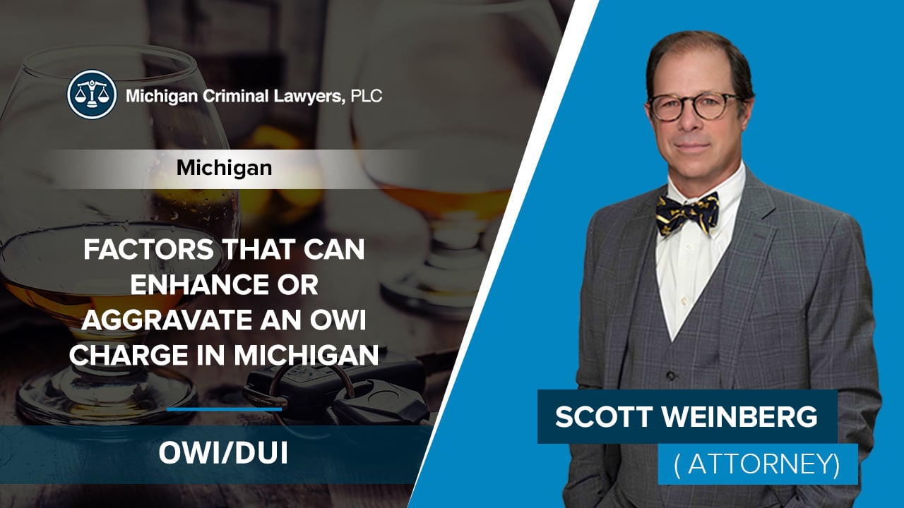 Factors That Can Enhance Or Aggravate An OWI Charge In Michigan | Scott ...