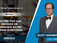 Factors That Can Enhance Or Aggravate An OWI Charge In Michigan | Scott Weinberg - MI