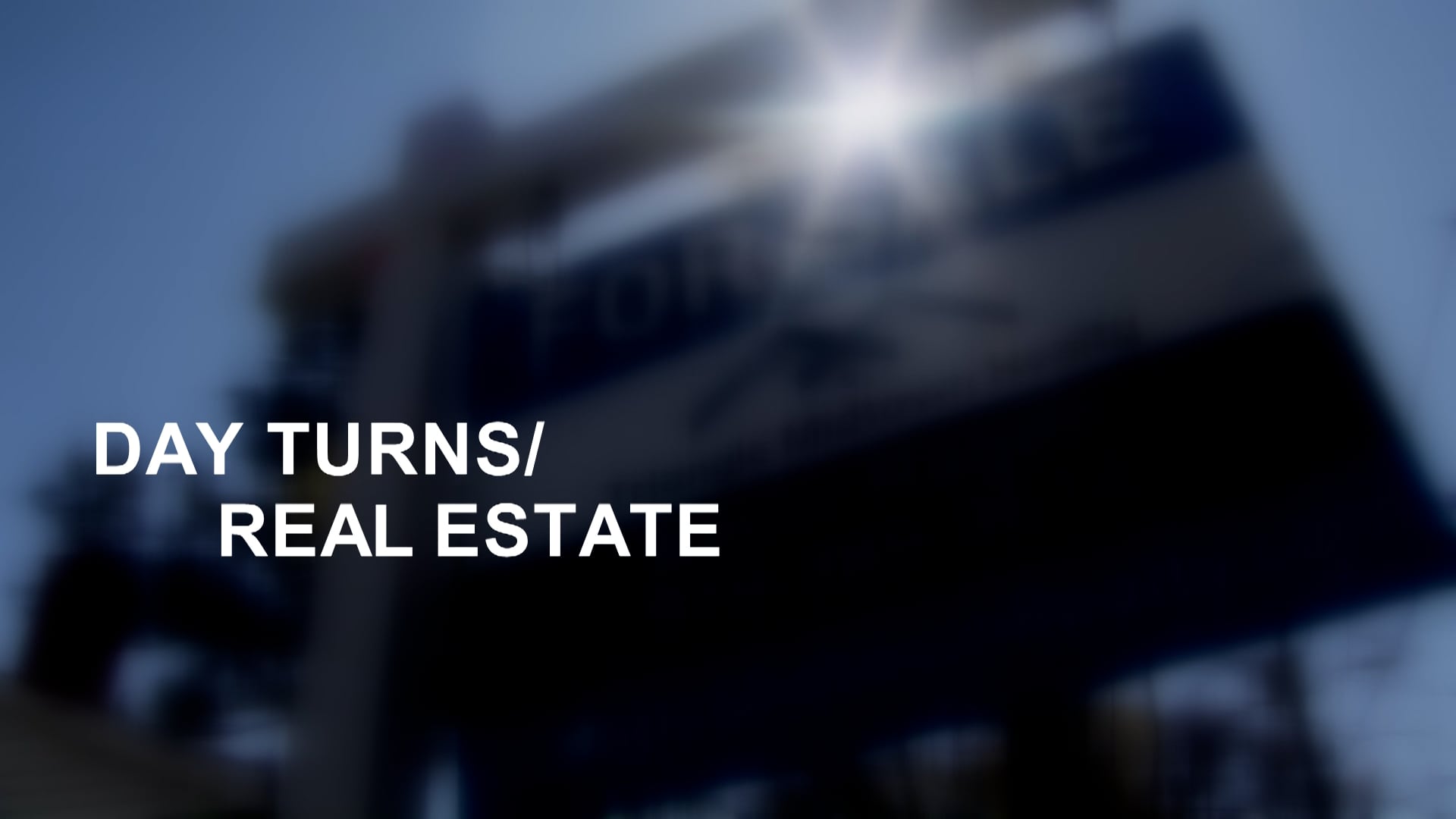 DAY TURNS/ REAL ESTATE