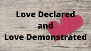Love Declared and Love Demonstrated