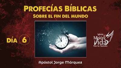 Día 6 - Profecías Biblicas sobre el Fin del Mundo