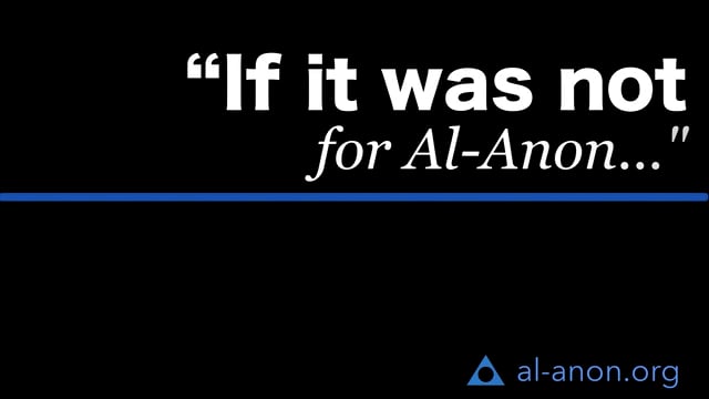 "If it was not for Al-Anon," from Al-Anon Family Groups