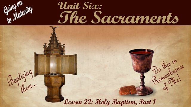 Lesson 22 - Holy Baptism Pt 1