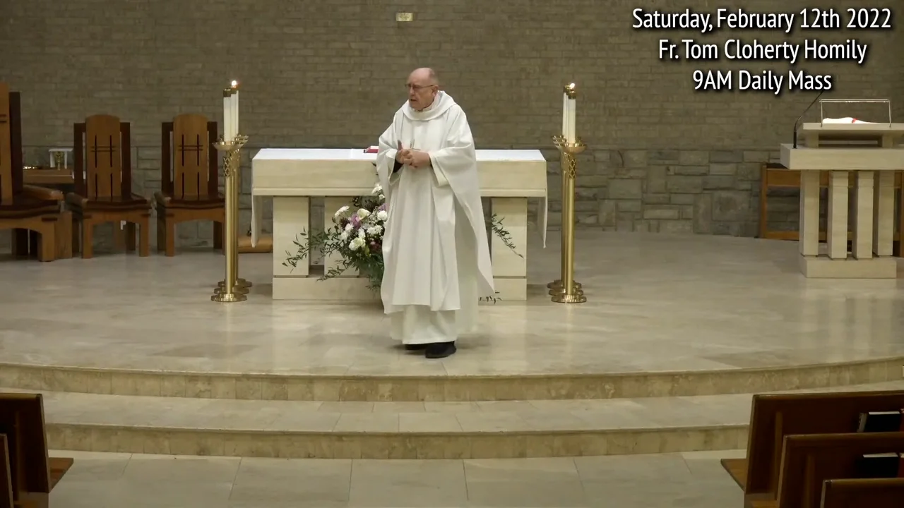 Fr. Tom Cloherty Homily - Saturday, February 12th 2022 9AM Daily Mass.mp4