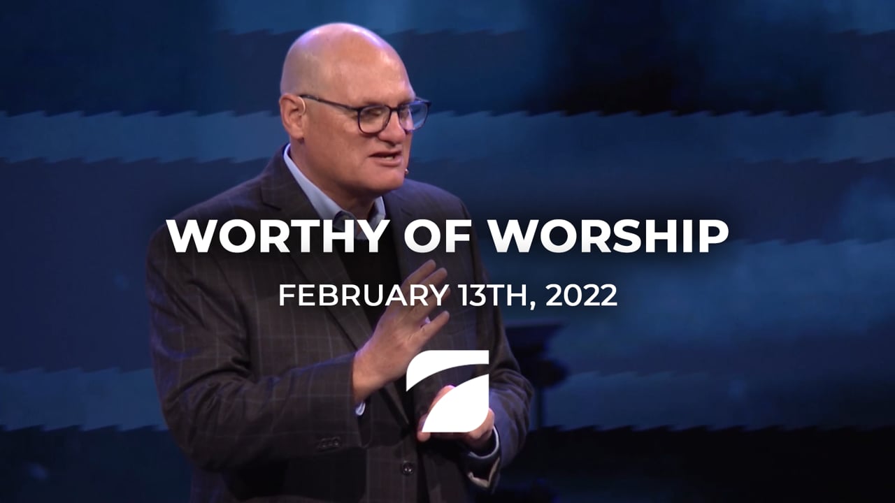 Worthy of Worship - Pastor Willy Rice (February 13th, 2022)