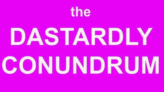 Dastardly Conundrum - Episode 2