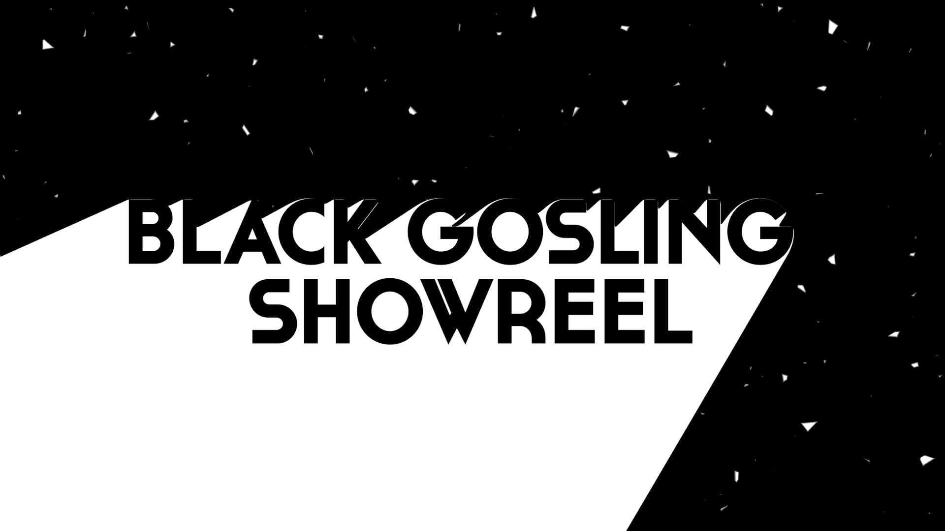 2021 | BLACK GOSLING SHOWREEL