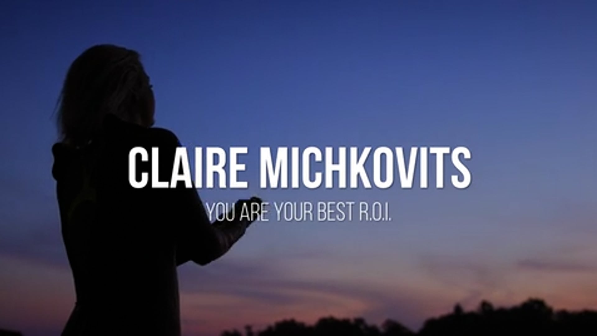 Claire Michkovits- You Are Your Best ROI