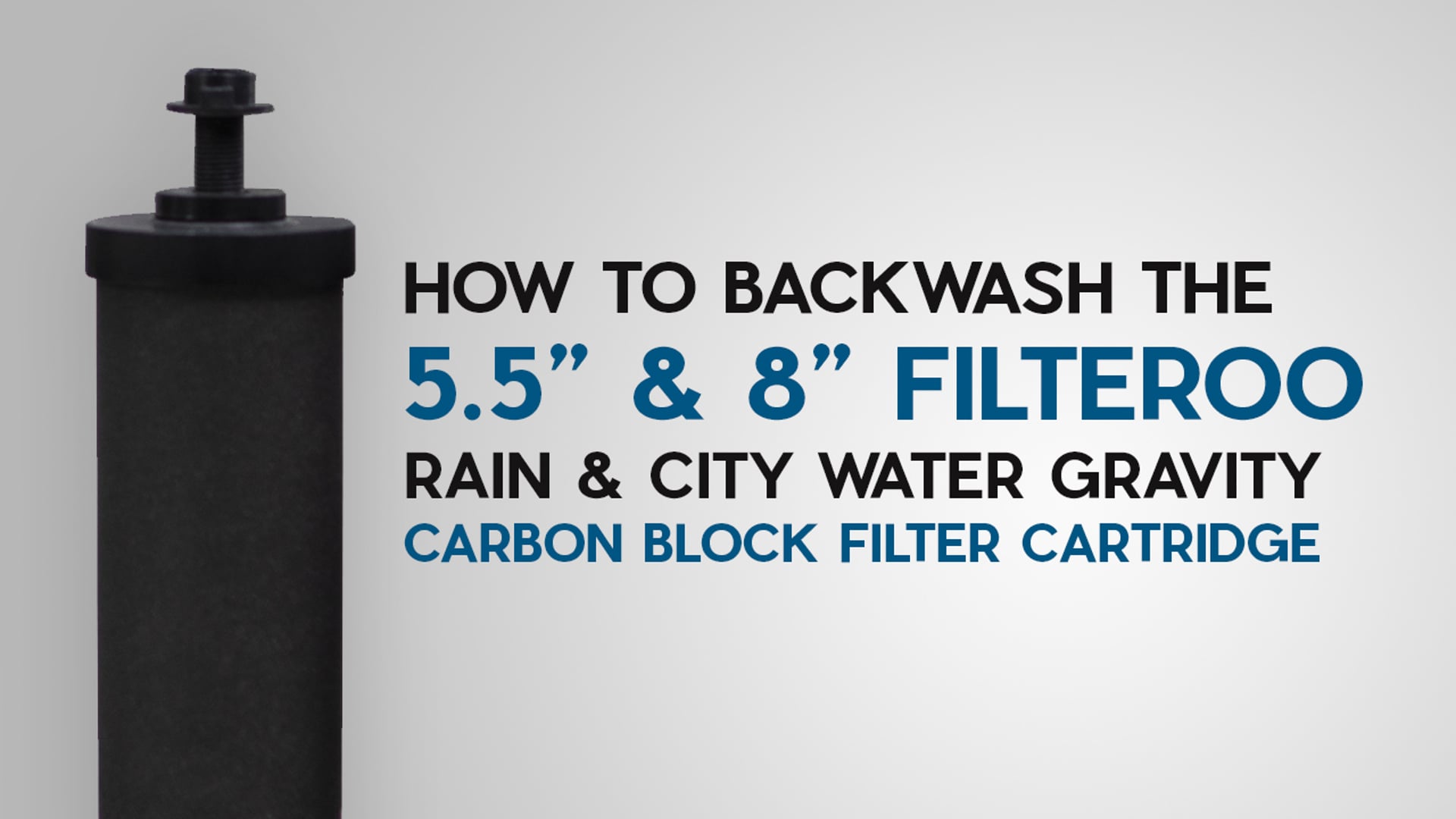 How to Backwash the 5.5” & 8” Filteroo Rain & City Water Gravity Carbon Block Filter Cartridge