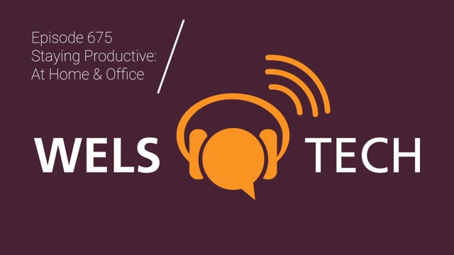 WELSTech Episode 675 - Staying Productive: At Home & Office