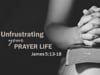 Unfrustrating Your Prayer Life
