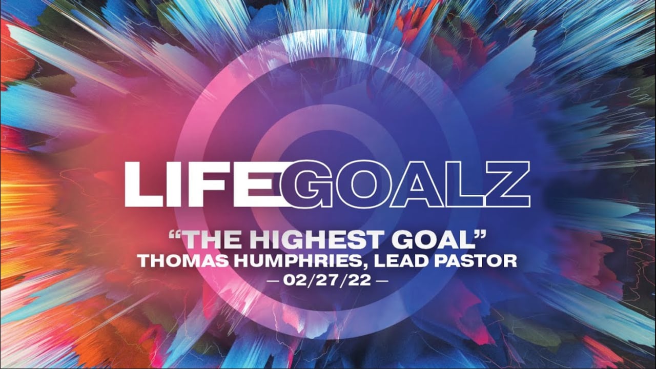 LifeGoalz | "The Highest Goal" | Thomas Humphries, Lead Pastor
