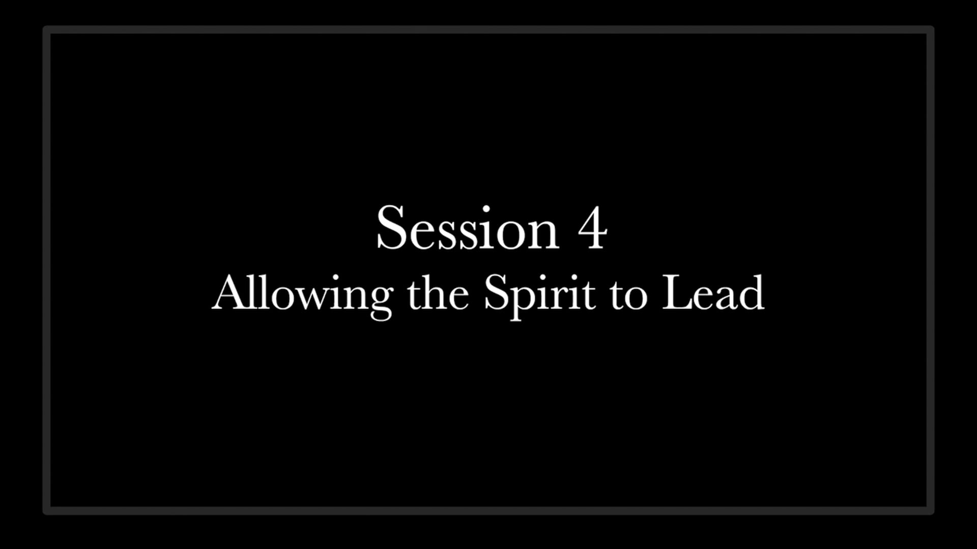 (04) Session 04 - Allowing the Spirit to Lead