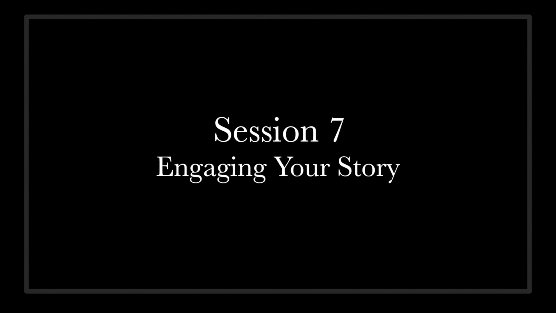 (11) Session 7 - Engaging Your Story