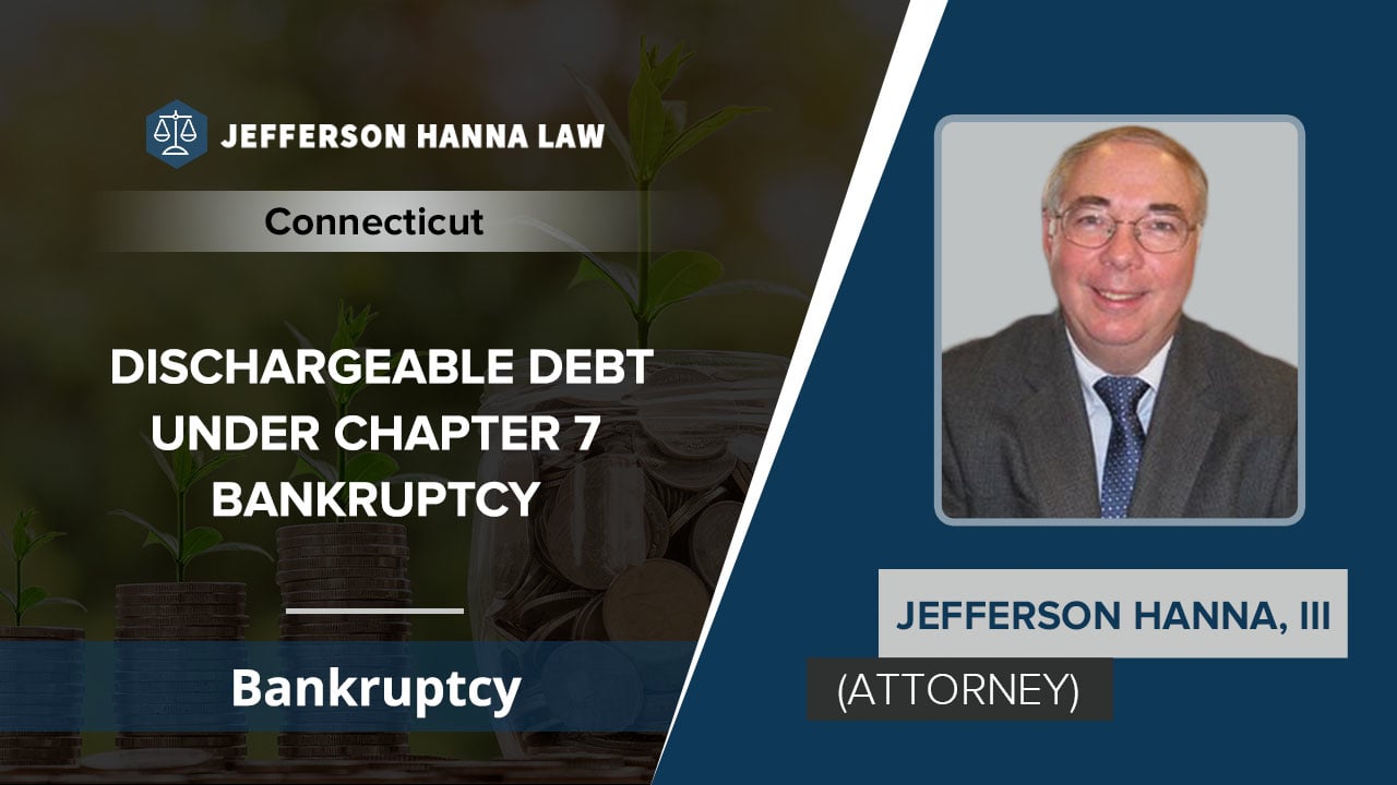 Dischargeable Debt Under Chapter 7 Bankruptcy | Jefferson Hanna - CT On ...